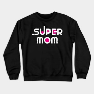 super mom Crewneck Sweatshirt